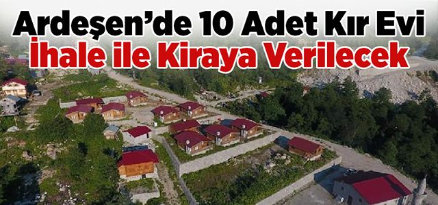 10 Adet Kır Evi İhale ile Kiraya Verilecek
