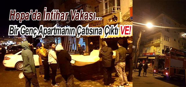 Artvin'in Hopa İlçesinde, Bir Genç Kendini Apartmanın Çatısından Atmak İstedi.