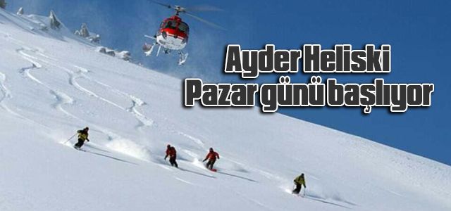 Ayder Heliski Pazar günü başlıyor
