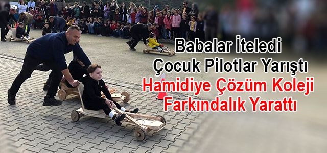 Babalar İteledi - Çocuk Pilotlar Yarıştı - Hamidiye Çözüm Koleji Farkındalık Yarattı