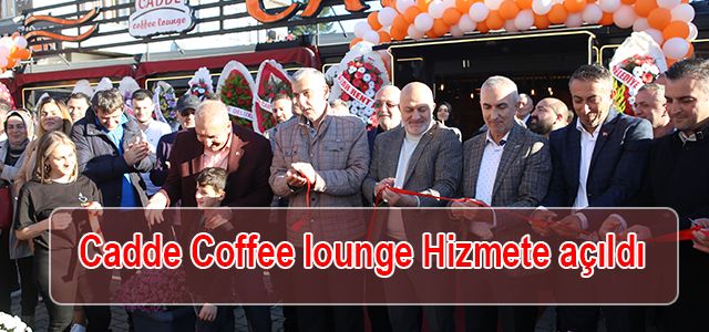 Cadde Coffee lounge Hizmete açıldı