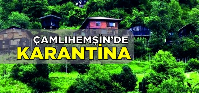 Çamlıhemşin'de Karantina