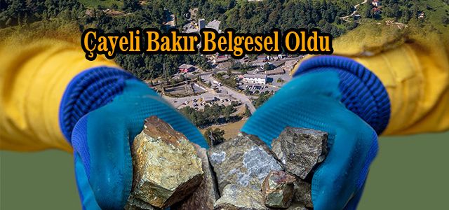 Çayeli Bakır’ın hikayesi belgesel oldu