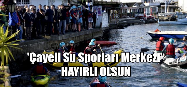 'Çayeli Su Sporları Merkezi' Hayırlı Olsun