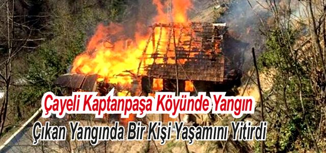 Çayeli'nde Ahşap Evde Çıkan Yangında 1 Kişi Öldü