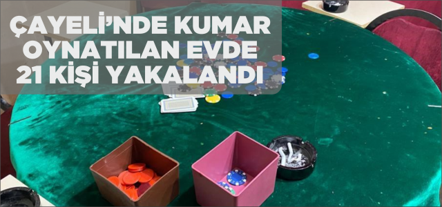 Çayeli’nde Kumar Oynatılan Bir Evde 21 Kişi Yakalandı
