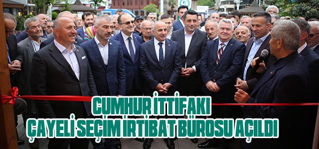 CUMHUR İTTİFAKI ÇAYELİ SEÇİM İRTİBAT BÜROSU AÇILDI