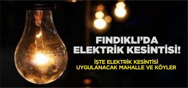 FINDIKLI'DA ELEKTRİK KESİNTİSİ UYGULANACAK