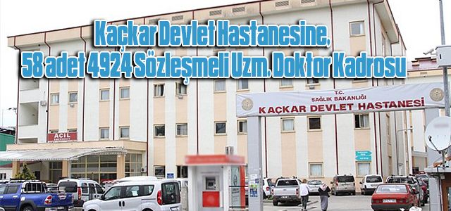 Kaçkar Devlet Hastanesine, 58 adet 4924 Sözleşmeli Uzm. Doktor Kadrosu