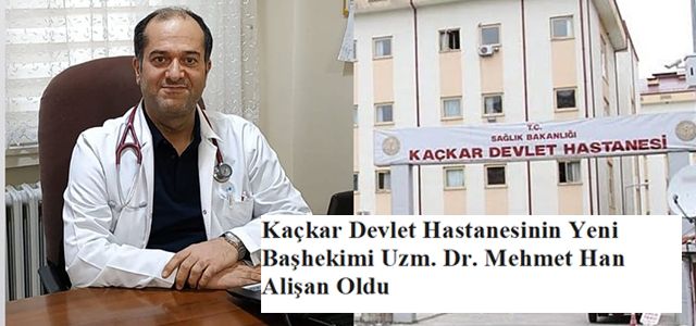 Kaçkar Devlet Hastanesinin Yeni Başhekimi Uzm. Dr. Mehmet Han Alişan Oldu