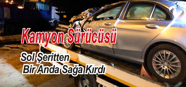 Kamyon Bir Anda Şerit Değişince Kaza Kaçınılmaz Oldu