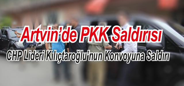 Kılıçdaroğlu'nun Artvin'de Konvoyuna Silahlı Saldırı: 1 Şehit, 2 Yaralı