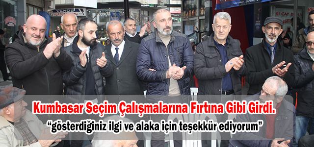 Kumbasar Seçim Çalışmalarına Fırtına Gibi Girdi.