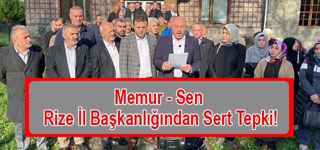 Memur-Sen Rize İl Başkanlığından Sert Tepki!