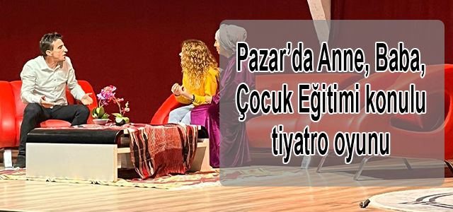 Pazar'da Anne, Baba, Çocuk Eğitimi konulu tiyatro oyunu 