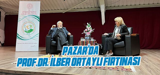 PAZAR'DA PROF.DR. İLBER ORTAYLI FIRTINASI 