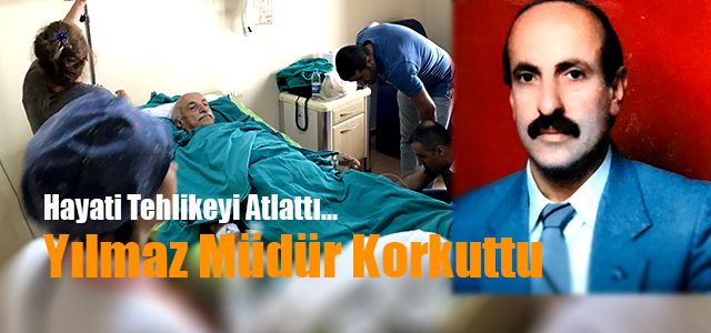 Rize’de Ameliyat Olan Yılmaz Müdür Tehlikeyi Atlattı
