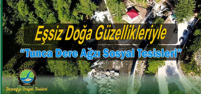 Saklı Cennet Tunca Vadısı ve Dere Ağzı Sosyal Tesisleri  