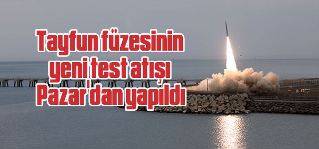 Tayfun füzesinin yeni test atışı Pazar'dan yapıldı