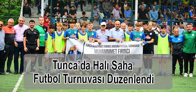 Tunca’da Halı Saha Futbol Turnuvası Düzenlendi.