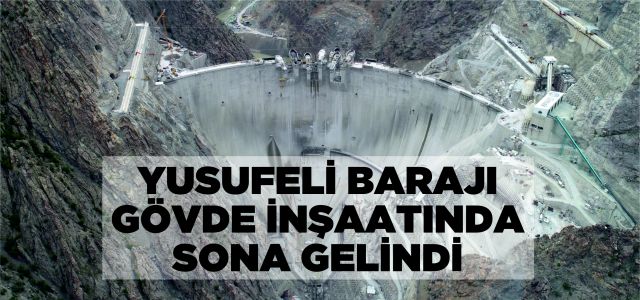 Yusufeli Barajı gövde inşaatında sona gelindi